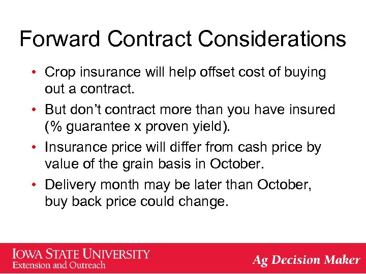 Forward Contract Considerations • Crop insurance will help offset cost of buying out a