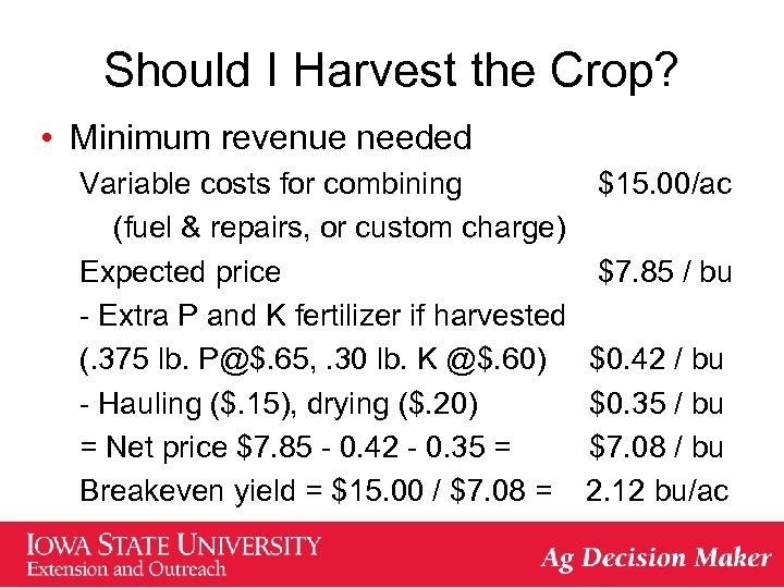 Should I Harvest the Crop? • Minimum revenue needed Variable costs for combining (fuel