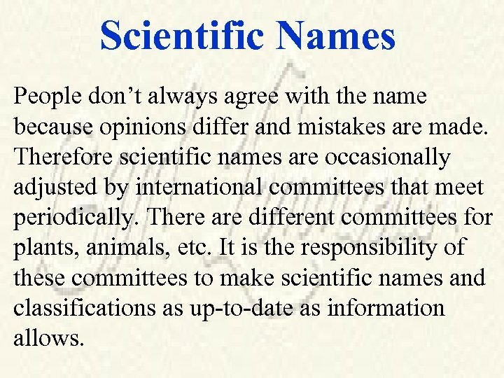 Scientific Names People don’t always agree with the name because opinions differ and mistakes