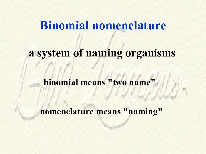 Binomial nomenclature a system of naming organisms binomial means "two name" nomenclature means "naming"