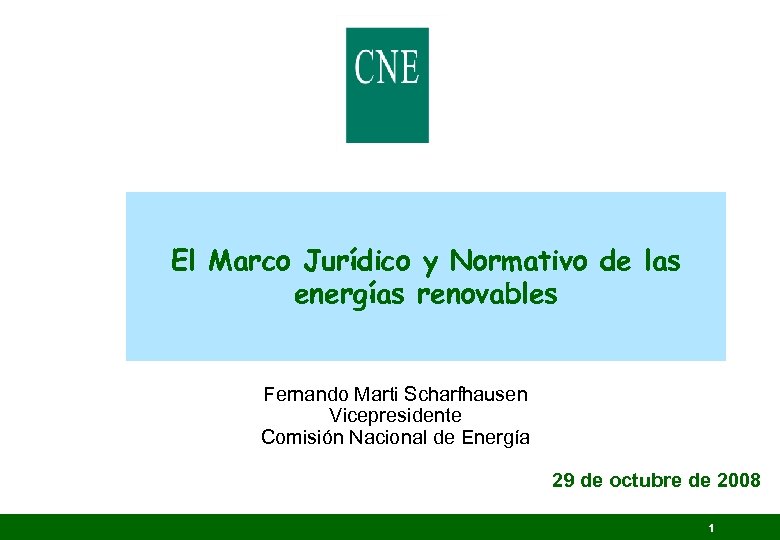 El Marco Jurídico y Normativo de las energías renovables Fernando Marti Scharfhausen Vicepresidente Comisión