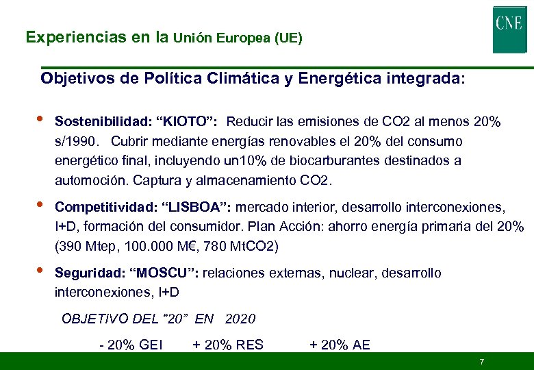 Experiencias en la Unión Europea (UE) Objetivos de Política Climática y Energética integrada: •