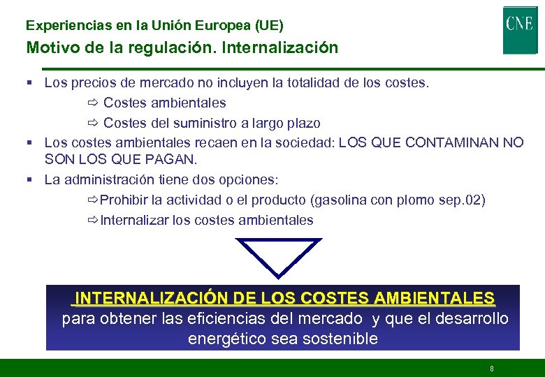 Experiencias en la Unión Europea (UE) Motivo de la regulación. Internalización § Los precios