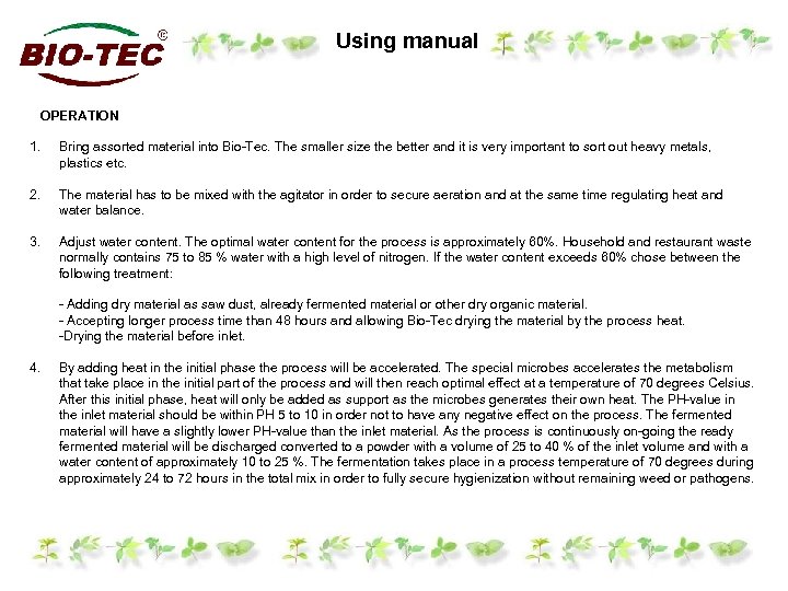 Using manual OPERATION 1. Bring assorted material into Bio-Tec. The smaller size the better