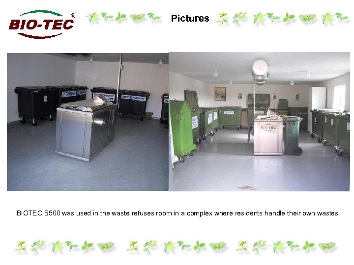 Pictures BIOTEC B 500 was used in the waste refuses room in a complex