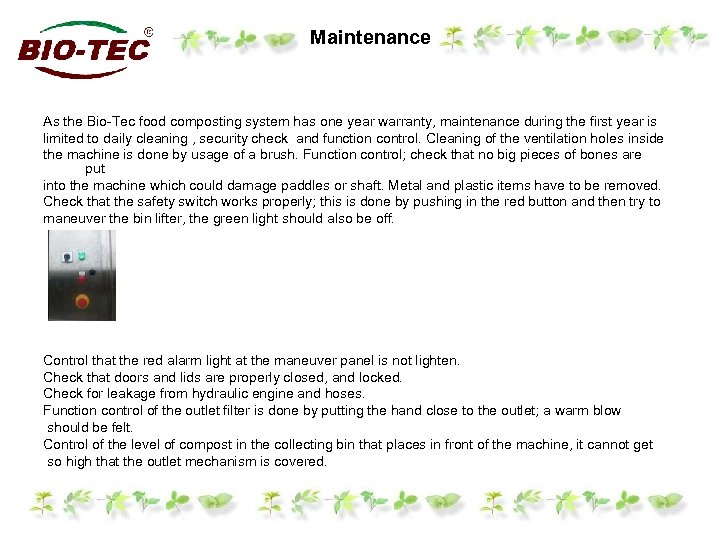 Maintenance As the Bio-Tec food composting system has one year warranty, maintenance during the