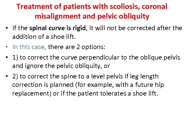 Treatment of patients with scoliosis, coronal misalignment and pelvic obliquity • If the spinal