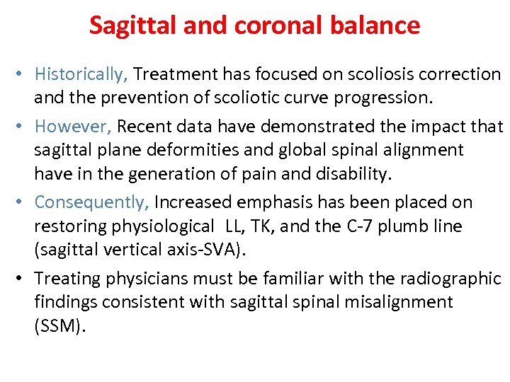 Sagittal and coronal balance • Historically, Treatment has focused on scoliosis correction and the