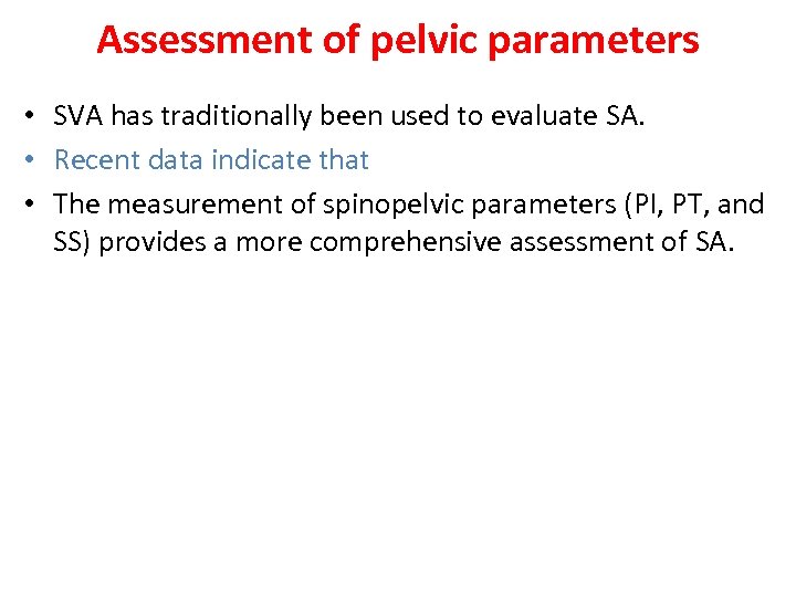 Assessment of pelvic parameters • SVA has traditionally been used to evaluate SA. •