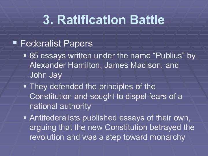 3. Ratification Battle § Federalist Papers § 85 essays written under the name “Publius”