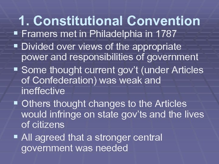 1. Constitutional Convention § Framers met in Philadelphia in 1787 § Divided over views