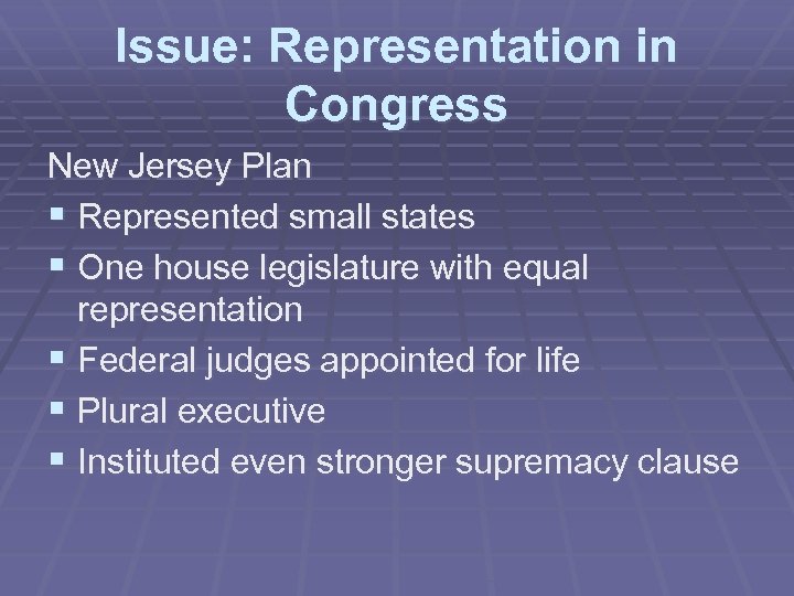 Issue: Representation in Congress New Jersey Plan § Represented small states § One house