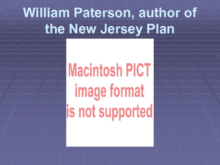 William Paterson, author of the New Jersey Plan 