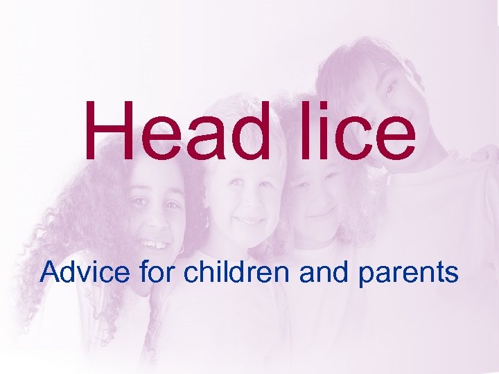 Head lice Advice for children and parents 