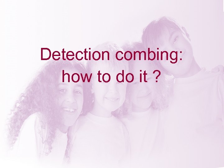 Detection combing: how to do it ? 
