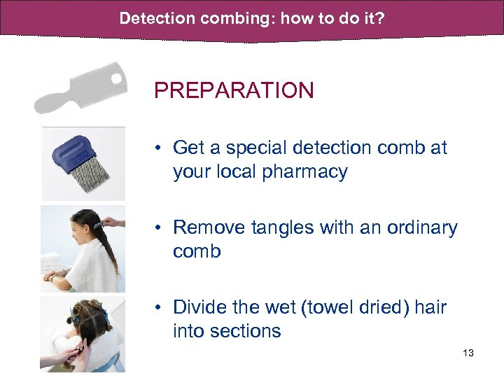 Detection combing: how to do it? PREPARATION • Get a special detection comb at