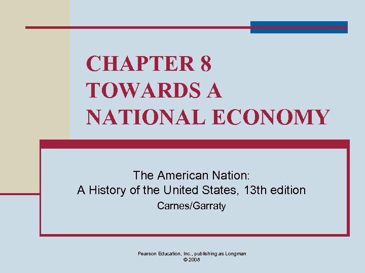 CHAPTER 8 TOWARDS A NATIONAL ECONOMY The American Nation: A History of the United