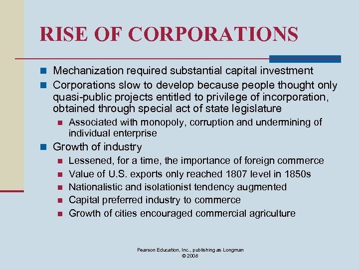 RISE OF CORPORATIONS n Mechanization required substantial capital investment n Corporations slow to develop