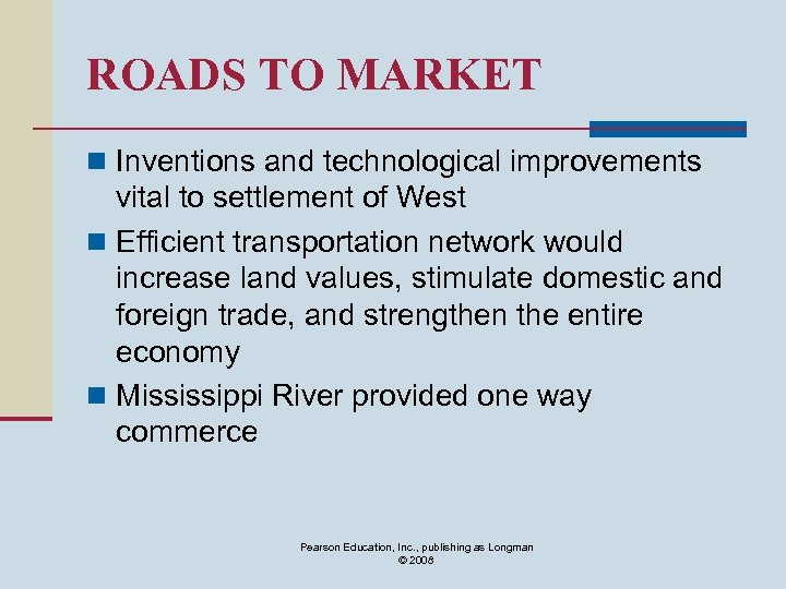 ROADS TO MARKET n Inventions and technological improvements vital to settlement of West n