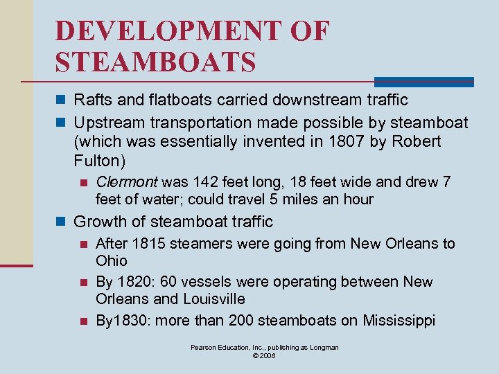 DEVELOPMENT OF STEAMBOATS n Rafts and flatboats carried downstream traffic n Upstream transportation made