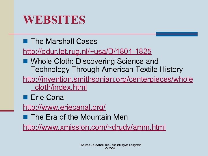 WEBSITES n The Marshall Cases http: //odur. let. rug. nl/~usa/D/1801 -1825 n Whole Cloth: