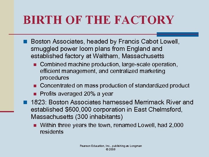 BIRTH OF THE FACTORY n Boston Associates, headed by Francis Cabot Lowell, smuggled power