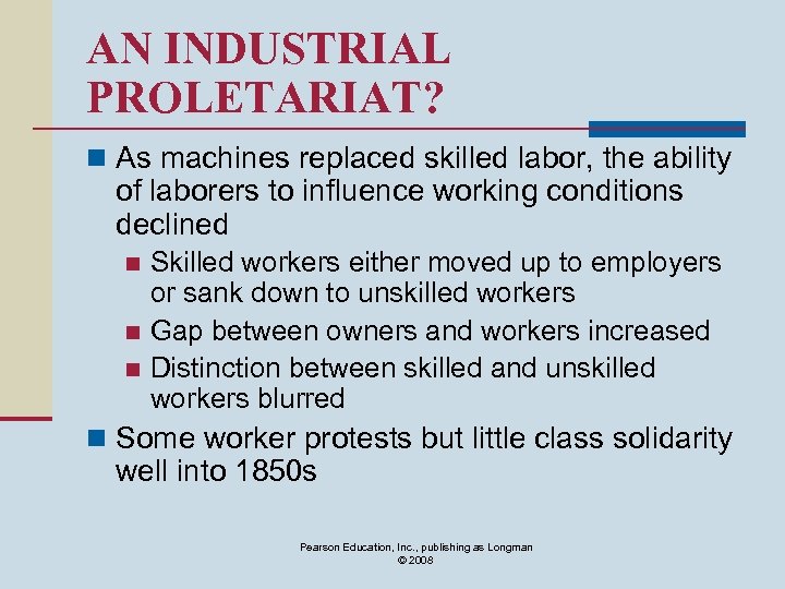 AN INDUSTRIAL PROLETARIAT? n As machines replaced skilled labor, the ability of laborers to