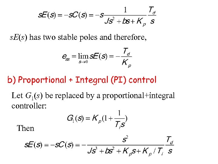 s. E(s) has two stable poles and therefore, b) Proportional + Integral (PI) control