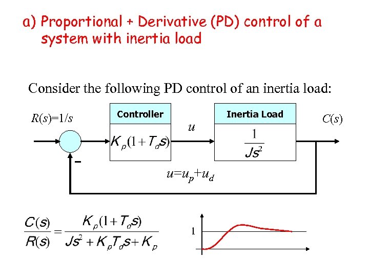 a) Proportional + Derivative (PD) control of a system with inertia load Consider the