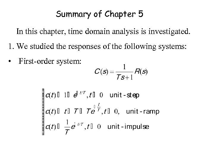 Summary of Chapter 5 In this chapter, time domain analysis is investigated. 1. We