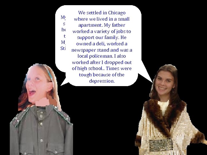 We settled in Chicago My father worked selling religious where we lived in a