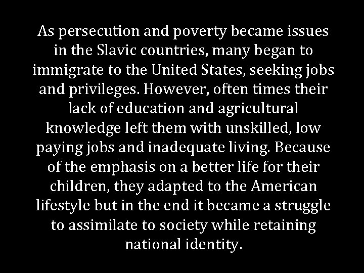 As persecution and poverty became issues in the Slavic countries, many began to immigrate