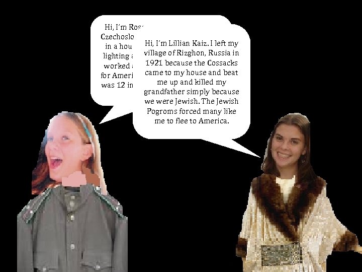 Hi, I’m Rose Gillman. I grew up in Czechoslovakia in a well to do