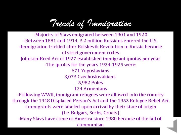 Trends of Immigration -Majority of Slavs emigrated between 1901 and 1920 -Between 1881 and