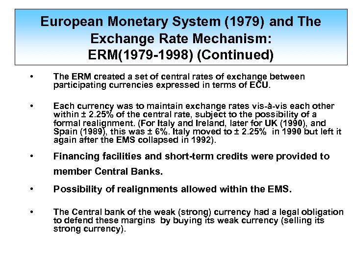 European Monetary System (1979) and The Exchange Rate Mechanism: ERM(1979 -1998) (Continued) • The