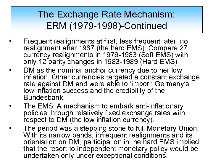 The Exchange Rate Mechanism: ERM (1979 -1998)-Continued • • Frequent realignments at first, less