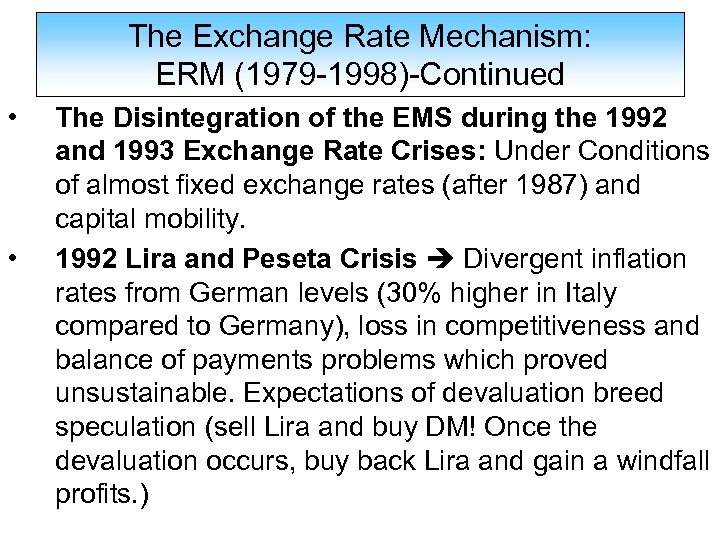 The Exchange Rate Mechanism: ERM (1979 -1998)-Continued • • The Disintegration of the EMS