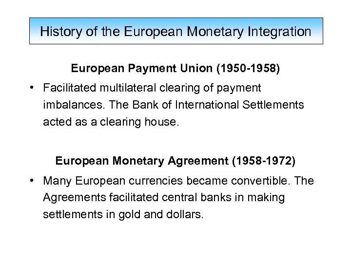 History of the European Monetary Integration European Payment Union (1950 -1958) • Facilitated multilateral