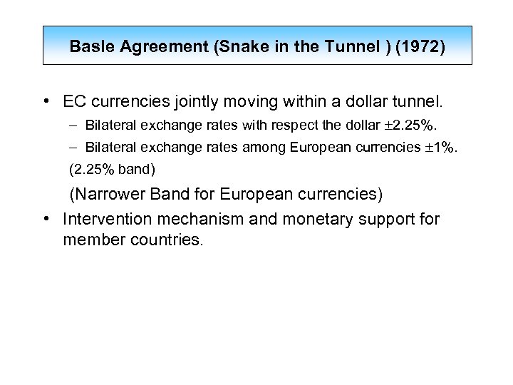 Basle Agreement (Snake in the Tunnel ) (1972) • EC currencies jointly moving within