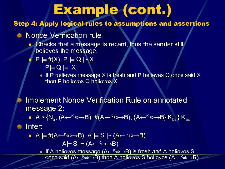 Example (cont. ) Step 4: Apply logical rules to assumptions and assertions Nonce-Verification rule