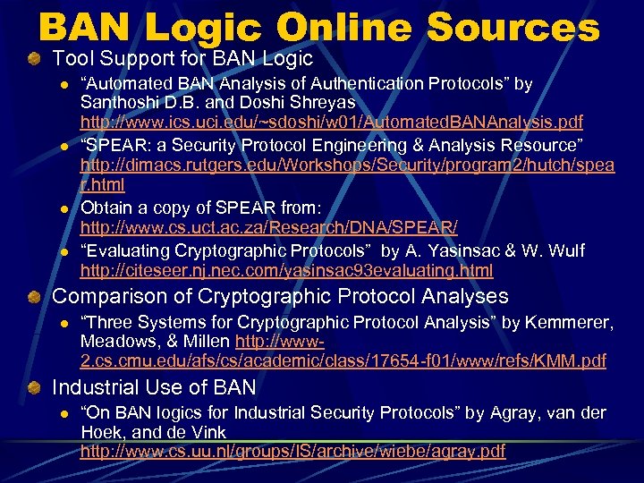 BAN Logic Online Sources Tool Support for BAN Logic l l “Automated BAN Analysis