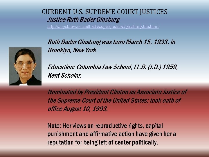 CURRENT U. S. SUPREME COURT JUSTICES Justice Ruth Bader Ginsburg http: //supct. law. cornell.