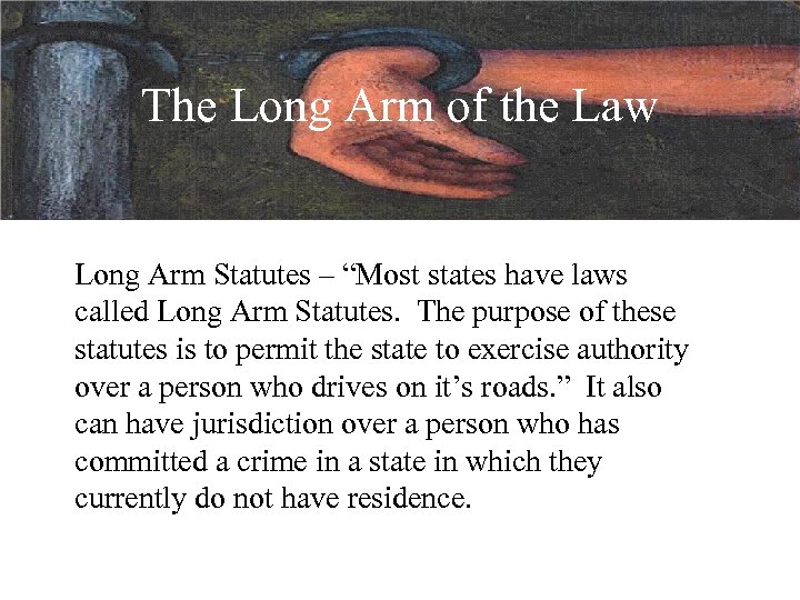 The Long Arm of the Law Long Arm Statutes – “Most states have laws