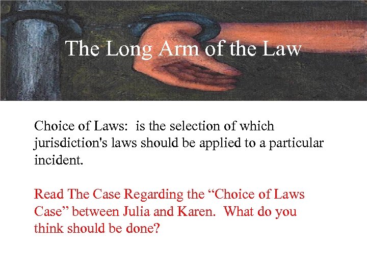 The Long Arm of the Law Choice of Laws: is the selection of which