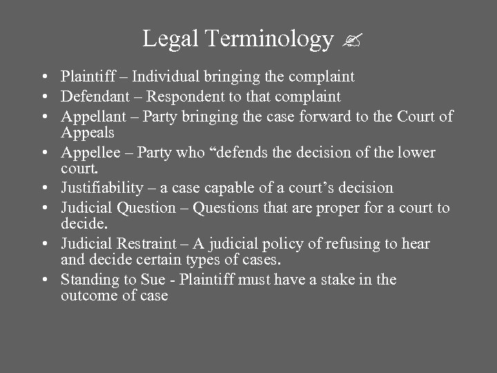 Legal Terminology • Plaintiff – Individual bringing the complaint • Defendant – Respondent to