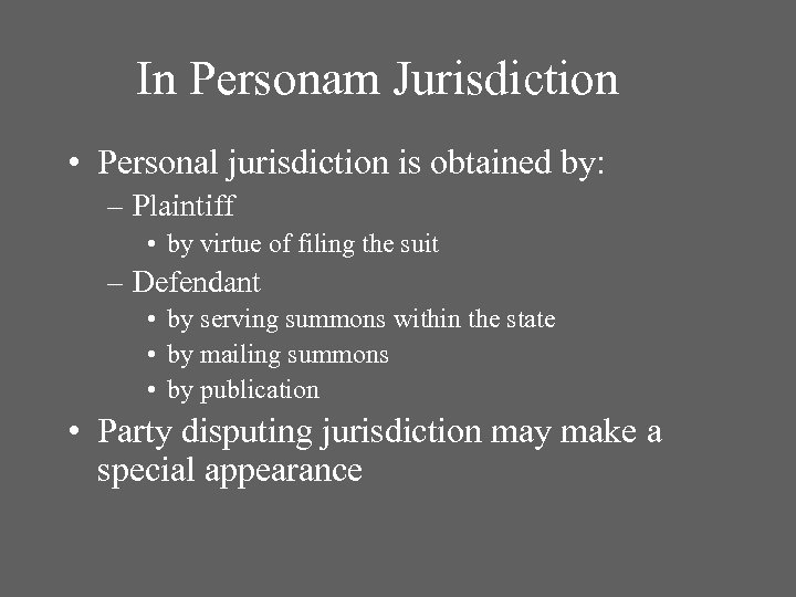 In Personam Jurisdiction • Personal jurisdiction is obtained by: – Plaintiff • by virtue