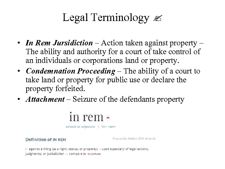 Legal Terminology • In Rem Jursidiction – Action taken against property – The ability