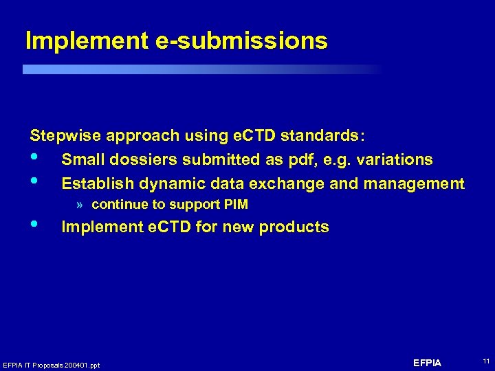 Implement e-submissions Stepwise approach using e. CTD standards: • Small dossiers submitted as pdf,