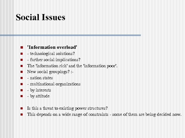 Social Issues n 'Information overload' n - technological solutions? - further social implications? The