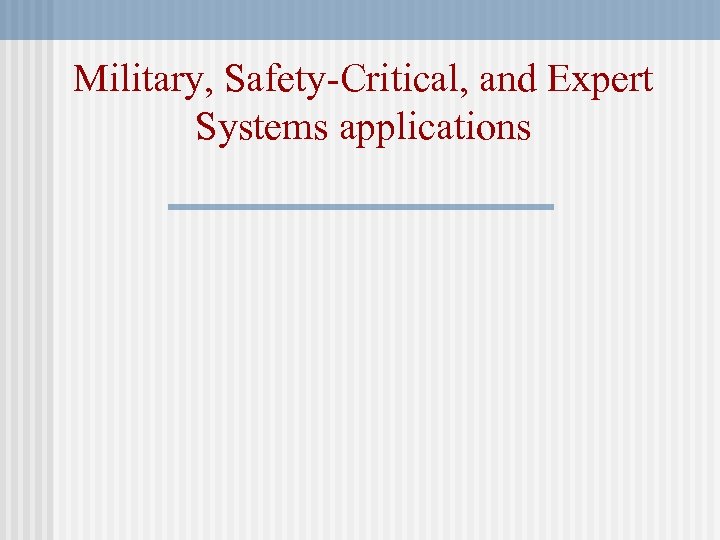 Military, Safety-Critical, and Expert Systems applications 